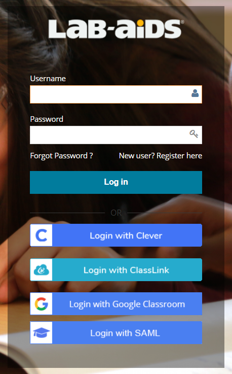 Some students may be prompted to log in; make sure they know how to log in. Options are Username and password, Log in with Clever, Log in with Classlink, Log in with Google Classroom, or Log in with SAML. 