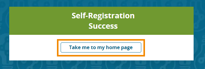 Screenshot of "Self-Registration Success. Take me to my home page" with "Take me to my home page" outlined. 